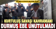 Kurtuluş Savaşı kahramanı Durmuş Ebe unutulmadı