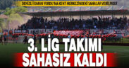 Kentin tek profesyonel takımına Denizli’de maç yapacak saha bulunamadı