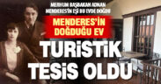 Berrin Menderes’in doğduğu ev turistik tesis oldu