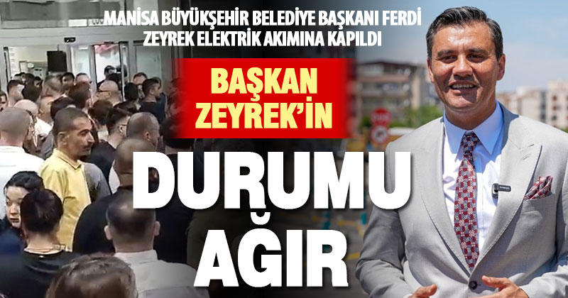 Manisa Büyükşehir Belediye Başkanı Ferdi Zeyrek elektrik akımına kapıldı