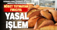 Bayramda ekmek çıkarmayan fırınlara belediye tarafından yasal işlem başlatıldı