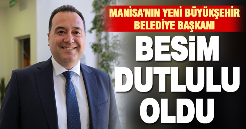 Manisa Büyükşehir Belediyesi’nin yeni Başkanı Besim Dutlulu oldu