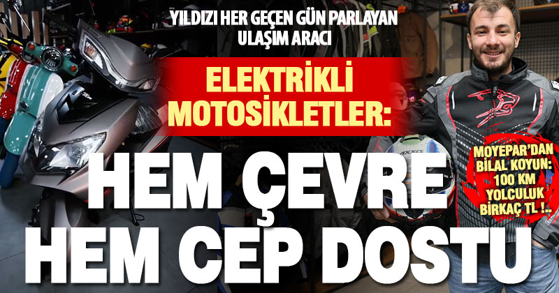 Moyepar Sahibi Bilal Koyun’dan elektrikli motosiklet açıklaması:  Hem cebin hem çevrenin dostu