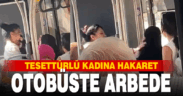 Otobüste tesettürlü kadına hakaret: Arbede yaşandı