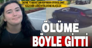 Ters yöne giren Saime’nin öldüğü kazanın görüntülerine ulaşıldı