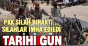 Türkiye’de tarihi gün: PKK silah bıraktı, bıraktığı silahları yaktı
