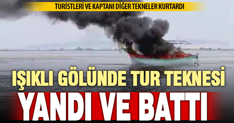 Işıklı Gölünde tur yapan tekne alev aldı