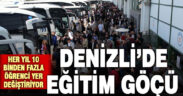 Denizli’de Eğitim İçin Göç Hareketliliği: Her yıl 10 binden fazla bin öğrenci yer değiştiriyor