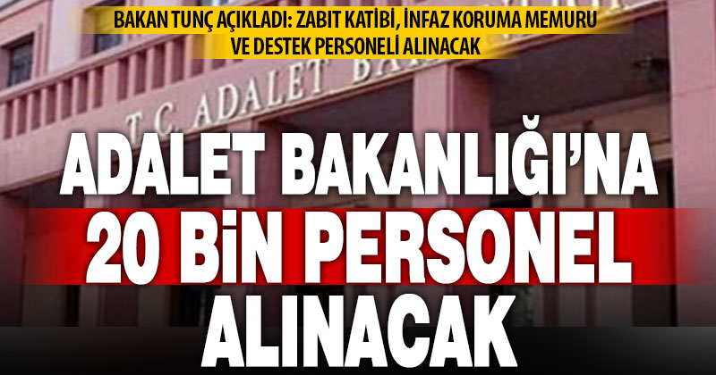 Adalet Bakanlığı’na 20 bin personel alınacak
