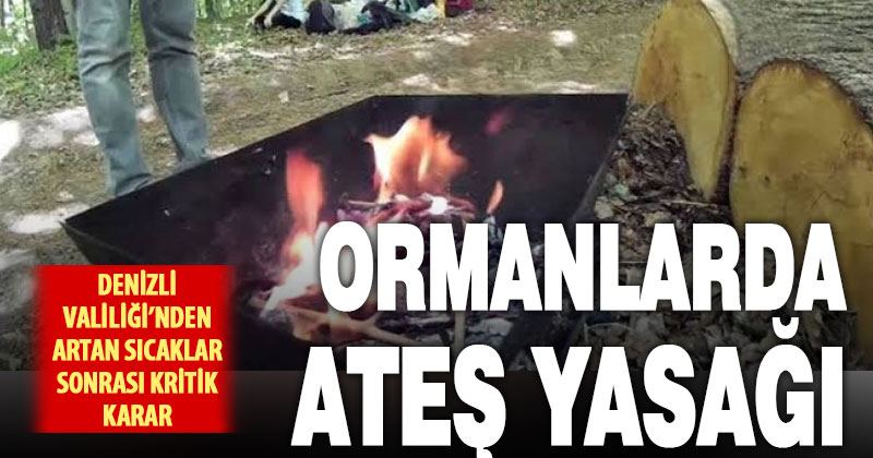 Denizli Valiliği kent genelinde ormanlarda ateş yakmayı yasakladı
