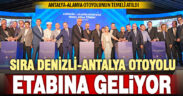 Antalya-Alanya otoyolunun temeli atıldı: Son iki etap Denizli-Antalya arasında kaldı