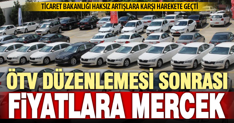 Ticaret Bakanlığı, ÖTV düzenlemesi sonrası otomobil fiyatlarını mercek altına aldı