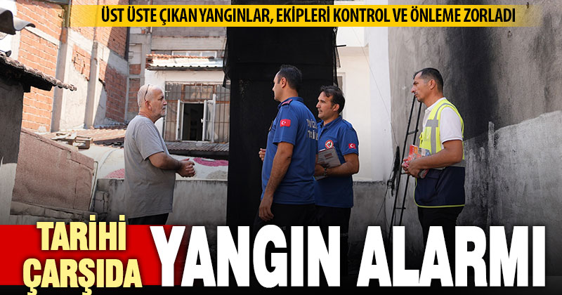 Ekipler, tarihi Kaleiçi Çarşısı’nda yangın güvenliği kontrolüne başladı