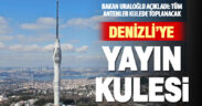 Denizli’ye televizyon ve radyo yayını için kule yapılacak