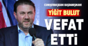 Cumhurbaşkanı Başdanışmanı Yiğit Bulut vefat etti