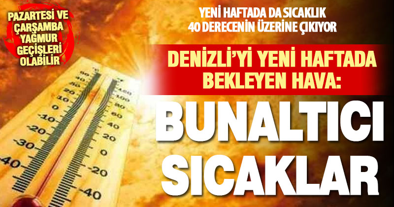 Denizli’de yeni hafta sıcaklık 40 derecenin üzerine çıkacak