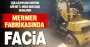 Mermer fabrikasında forklif devrildi, bir işçi öldü, bir işçi yaralandı