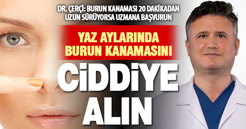 Yaz aylarında uzun süren burun kanamalarına dikkat