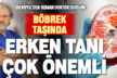 Uzman Doktor Dursun: Erken tanı taş oluşumunun önüne geçilebilir