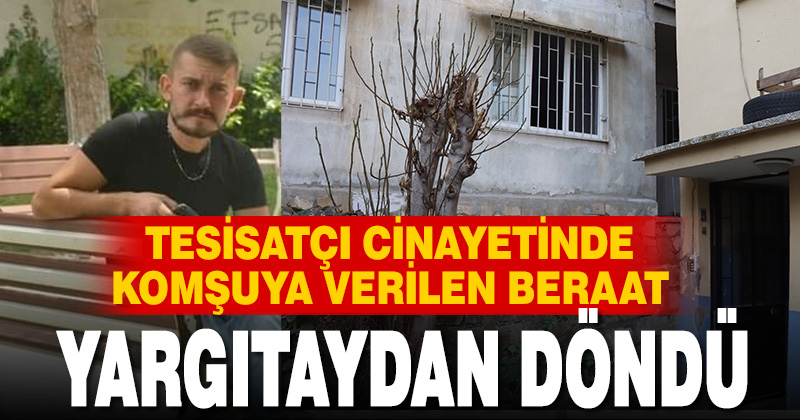 Tesisatçı cinayetinin şüphelisine verilen beraat kararı Yargıtay’dan döndü