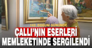 ÇALLI’NIN ESERLERİ MEMLEKETİNDE SERGİLENDİ