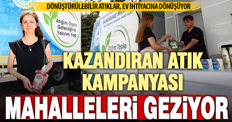 Pamukkale Belediyesi’nin atık getirene hediye kampanyası, mahalleleri geziyor