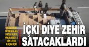 Denizli’de 200 litresi metil, 3 bin litre kaçak alkol yakalandı