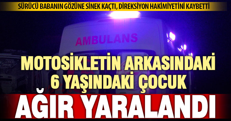 Motosiklet kazasında 6 yaşındaki çocuk ağır yaralandı