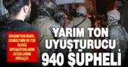 70 ilde son 10 gündür devam eden uyuşturucu madde operasyonlarında 940 şüpheli yakalandı