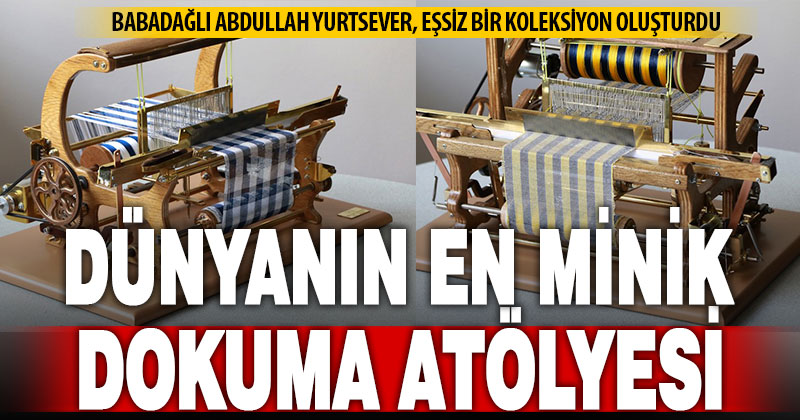 Küçük atölyesinde minyatür dokuma tezgahları yapıyor: Dünyadaki tek koleksiyonu oluşturdu