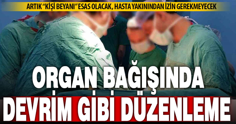 Organ bağışında devrim: Kişi beyanı öncelikli olacak