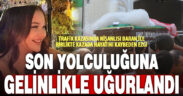 Doğum günü faciasında ölen genç kız son yolculuğuna gelinlikle uğurlandı