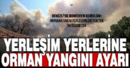 Denizli’de orman yangınlarında riskli yerleşim bölgeleri belirleniyor
