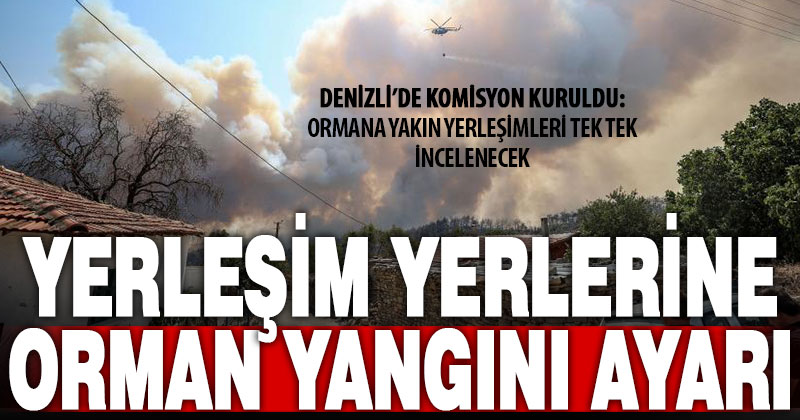 Denizli’de orman yangınlarında riskli yerleşim bölgeleri belirleniyor