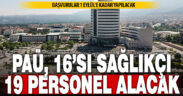 PAÜ 16’sı sağlıkçı 19 sözleşmeli personel alacak