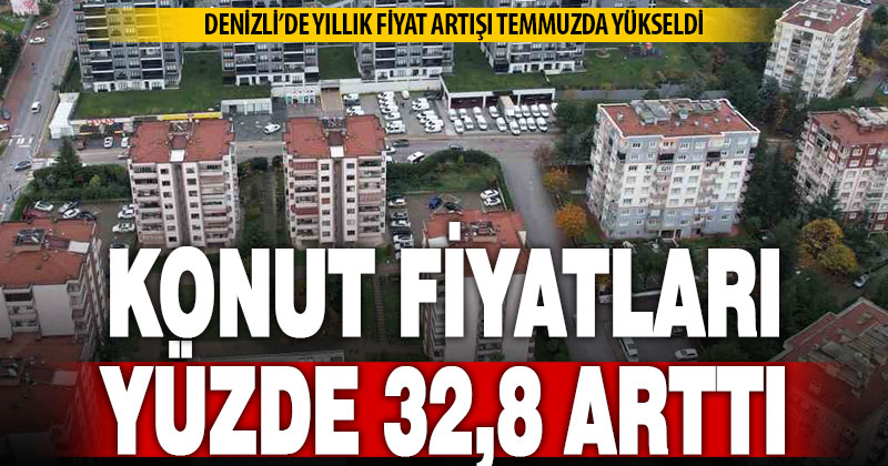 Konut fiyatları yıllık yüzde 32,8 arttı