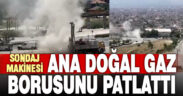 Sondaj yapılırken ana doğalgaz hattı patladı