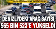 Denizli’deki araç sayısı 565 bin 523’e yükseldi