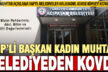 Acıpayam’da korkunç iddia: Kadın muhtar, başkanın talimatı üzerine yakasından tutulup dışarı atıldı