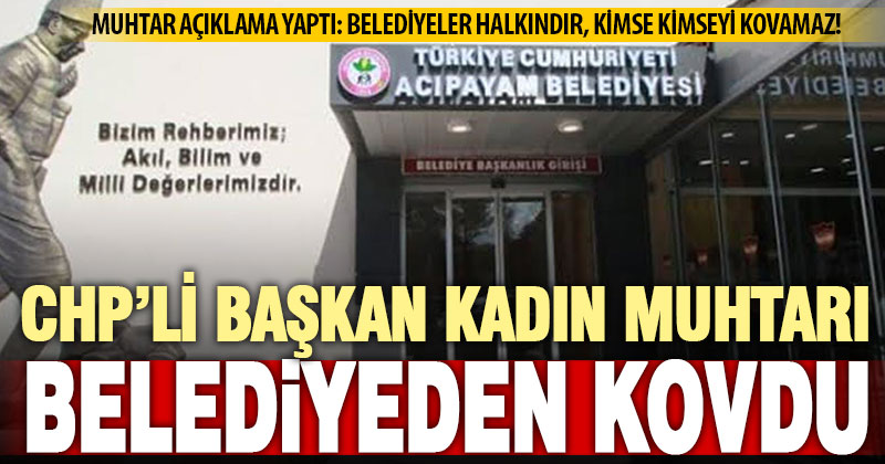 Acıpayam’da korkunç iddia: Kadın muhtar, başkanın talimatı üzerine yakasından tutulup dışarı atıldı