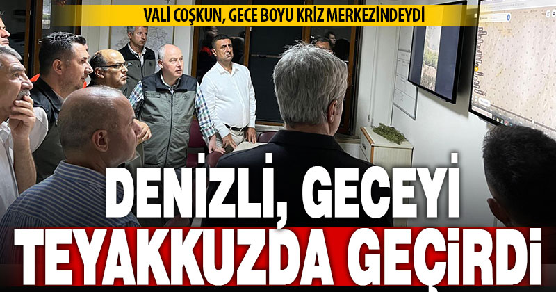 Cankurtaran yangını nedeniyle Denizli, geceyi teyakkuzda geçirdi