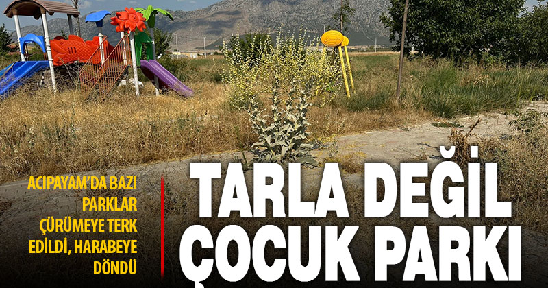 Acıpayam’da bazı park ve çocuk oyun alanları çürümeye terk edildi