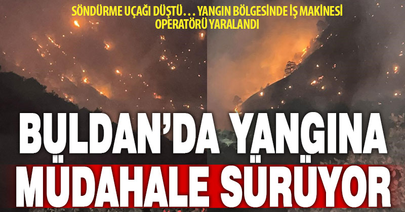 Buldan’da başlayan orman yangını için ekipler söndürme çalışmalarını devam ediyor