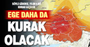 İklim değişikliği en çok Ege’yi vuruyor: Kurak ay sayısı yüzde 40 artabilir