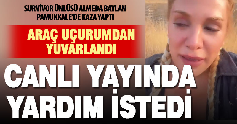 Survivor ünlüsü Almeda Baylan Pamukkale’de kaza yaptı