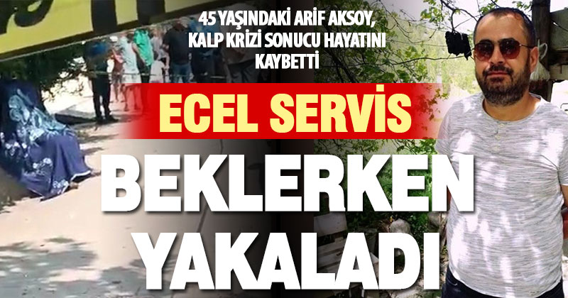Durakta servis bekleyen işçi kalp krizi sonucu öldü