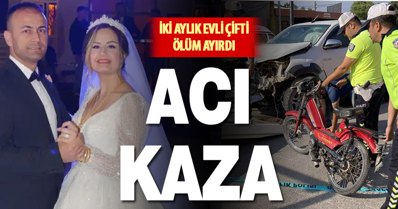 2 aylık evli çifti kaza ayırdı
