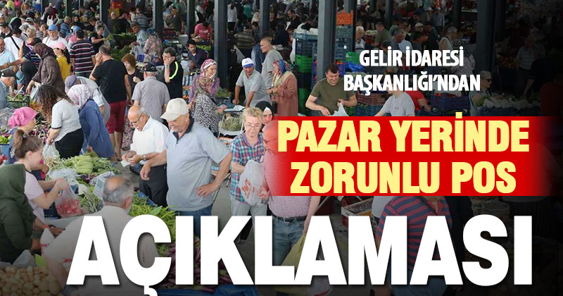 Gelir İdaresi Başkanlığı’ndan semt pazarlarında POS cihazı zorunluluğu ile ilgili açıklama yaptı
