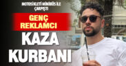 Reklamcı genç kazada yaşamını yitirdi
