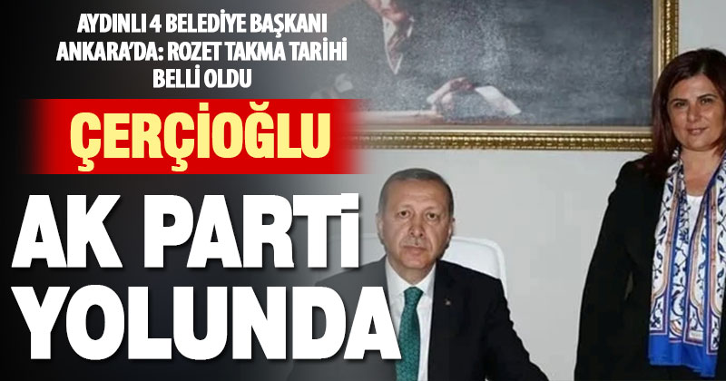 Özlem Çerçioğlu AK Parti yolunda: Rozet 14 Ağustos’ta mı takılacak?